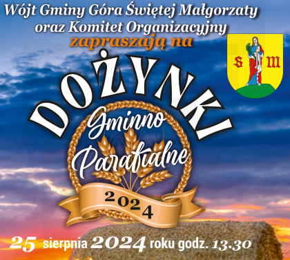 DOŻYNKI GMINNE W GÓRZE ŚWIĘTEJ MAŁGORZATY 25 SIERPNIA 2024r.